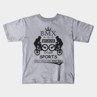 BMX Because Other Sports Only Require One BALL Kids T-Shirt